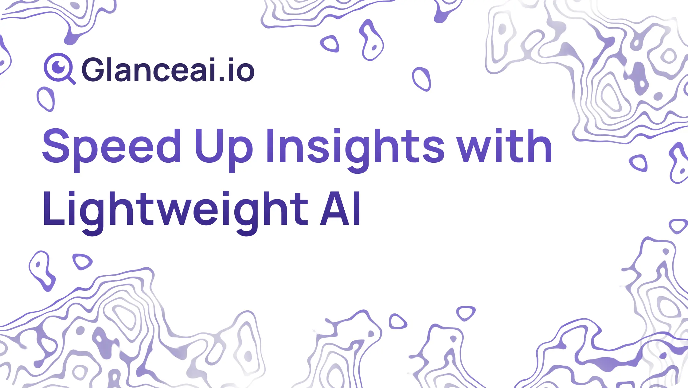 Cover Image for Speed Up Insights with Lightweight AI